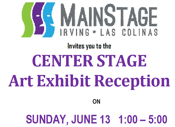 Irving’s MainStage presents the Center Stage Exhibit Reception June 13